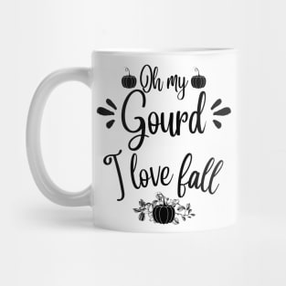 Oh my gourd I love fall Mug